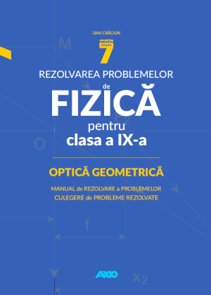 Rezolvarea problemelor de FIZICĂ pentru clasa a IX-a Optica Geometrică - 52 pagini